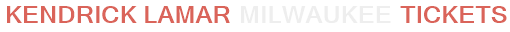 Kendrick Lamar Milwaukee Tickets